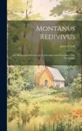 Montanus Redivivus: Or, Montanism Revived in the Principles and Discipline of the Methodists di James Clark edito da LEGARE STREET PR