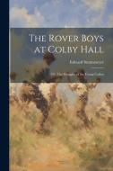 The Rover Boys at Colby Hall: Or, The Struggles of the Young Cadets di Edward Stratemeyer edito da LEGARE STREET PR