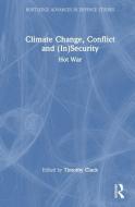 Climate Change, Conflict And (In)Security edito da Taylor & Francis Ltd