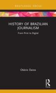 History Of Brazilian Journalism di Otavio Daros edito da Taylor & Francis Ltd