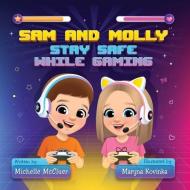 Sam and Molly: Stay Safe While Gaming di Michelle McCluer edito da LIGHTNING SOURCE INC