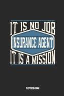 Insurance Agent Notebook - It Is No Job, It Is a Mission: Ruled Composition Notebook to Take Notes at Work. Lined Bullet di Tbo Publications edito da INDEPENDENTLY PUBLISHED