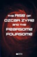 The Rise of Ozcar Zyre and the Fearsome Foursome di Amara Stewart, Darsh Patel, Deeksha Palavali edito da Lulu.com