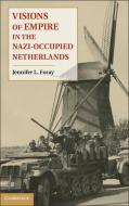 Visions Of Empire In The Nazi-occupied Netherlands di Jennifer L. Foray edito da Cambridge University Press