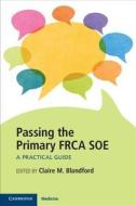 Passing the Primary FRCA SOE di Claire M. Blandford edito da Cambridge University Press