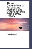Three Generations Of Fascinating Women di Lady Russell edito da Bibliolife
