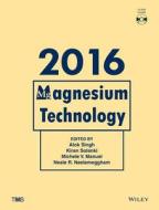 Magnesium Technology 2016 di Alok Singh edito da John Wiley & Sons
