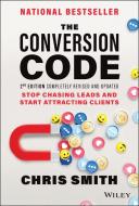 The Conversion Code: Capture Internet Leads, Create Quality Appointments, Close More Sales di Chris Smith edito da WILEY