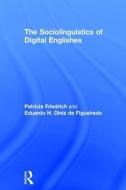 The Sociolinguistics of Digital Englishes di Patricia (Arizona State University Friedrich, Eduardo H. (Universidade Federal do Parana Diniz de Figueiredo edito da Taylor & Francis Ltd