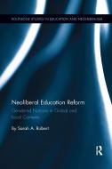 Neoliberal Education Reform di Sarah A. (State University of New York at Buffalo Robert edito da Taylor & Francis Ltd