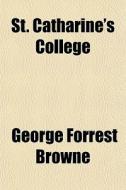 St. Catharine's College di George Forrest Browne edito da General Books