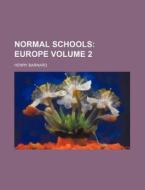 Normal Schools Volume 2; Europe di Henry Barnard edito da Rarebooksclub.com