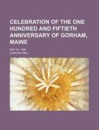 Celebration Of The One Hundred And Fifti di Gorham edito da Rarebooksclub.com