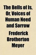 The Bells Of Is, Or, Voices Of Human Nee di Frederick Brotherton Meyer edito da General Books