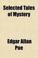 Selected Tales Of Mystery di Edgar Allan Poe edito da General Books