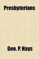 Presbyterians di Geo P. Hays edito da General Books