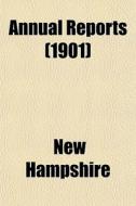 Annual Reports 1901 di New Hampshire edito da General Books