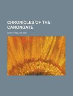 Chronicles Of The Canongate di Walter Scott edito da Rarebooksclub.com