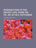 Introduction to the Devout Life, from the Fr., Ed. by W.H. Hutchings di Francisco De Sales edito da Rarebooksclub.com