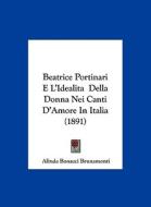 Beatrice Portinari E L'Idealita Della Donna Nei Canti D'Amore in Italia (1891) di Alinda Bonacci Brunamonti edito da Kessinger Publishing