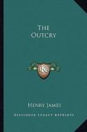 The Outcry di Henry James edito da Kessinger Publishing