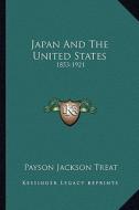 Japan and the United States: 1853-1921 di Payson Jackson Treat edito da Kessinger Publishing