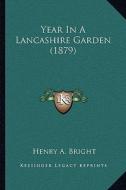 Year in a Lancashire Garden (1879) di Henry Arthur Bright edito da Kessinger Publishing