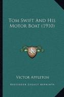 Tom Swift and His Motor Boat (1910) di Victor Appleton edito da Kessinger Publishing