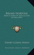 Broad Norfolk: Being a Series of Articles and Letters (1893) di Sydney Cozens-Hardy edito da Kessinger Publishing