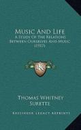 Music and Life: A Study of the Relations Between Ourselves and Music (1917) di Thomas Whitney Surette edito da Kessinger Publishing