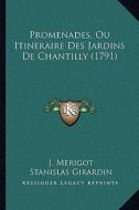 Promenades, Ou Itineraire Des Jardins de Chantilly (1791) di J. Merigot, Stanislas Girardin edito da Kessinger Publishing