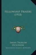 Fellowship Prayers (1918) di Sarah Truslow Dickinson edito da Kessinger Publishing