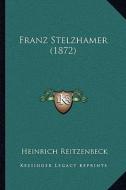 Franz Stelzhamer (1872) di Heinrich Reitzenbeck edito da Kessinger Publishing