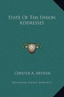 State of the Union Addresses di Chester Alan Arthur edito da Kessinger Publishing