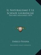 Il Naturalismo E Le Scienze Giuridiche: Discorso Inaugurale (1879) di Enrico Pessina edito da Kessinger Publishing