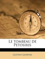 Le Tombeau De Petosiris di Gustave Lefebvre edito da Nabu Press