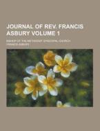 Journal Of Rev. Francis Asbury; Bishop Of The Methodist Episcopal Church Volume 1 di Francis Asbury edito da Theclassics.us