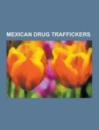 Mexican Drug Traffickers di Source Wikipedia edito da University-press.org