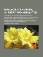 Mullyon; Narratives of Shipwrecks on Its Coast; Its Agriculture, Fisheries, and Mining; Tales of the Days of Wrecking and Smuggling; Longevity of Its di Edmund George Harvey edito da Rarebooksclub.com