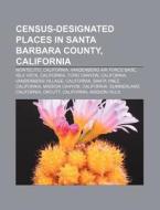 Census-designated Places In Santa Barbar di Source Wikipedia edito da Books LLC, Wiki Series