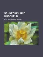 Schnecken Und Muscheln di Kurt Ehrenreich Floericke edito da Rarebooksclub.com