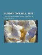 Sundry Civil Bill, 1913 di United States Congress Senate, United States Appropriations edito da Rarebooksclub.com