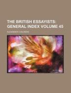 The British Essayists Volume 45; General Index di Alexander Chalmers edito da Rarebooksclub.com