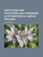 Antologia Per Facilitare Agli Stranieri Lo Studio Della Lingua Italiana di Luigi Marianni edito da General Books Llc