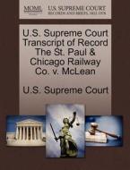 U.s. Supreme Court Transcript Of Record The St. Paul & Chicago Railway Co. V. Mclean edito da Gale Ecco, U.s. Supreme Court Records