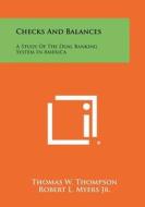Checks and Balances: A Study of the Dual Banking System in America di Thomas W. Thompson edito da Literary Licensing, LLC