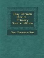 Easy German Stories di Clara Ernestine Ries edito da Nabu Press