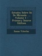 Estudos Sobre Sa de Miranda ..., Volume 1 di Sousa Viterbo edito da Nabu Press