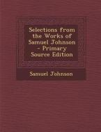 Selections from the Works of Samuel Johnson di Samuel Johnson edito da Nabu Press
