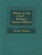 Where Is the City? di Thrace Talmon edito da Nabu Press
